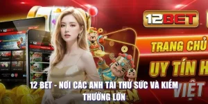 12bet: Nơi các bet thủ thể hiện