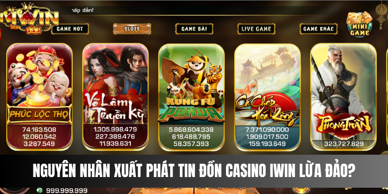 Nguyên nhân xuất phát tin đồn casino IWIN lừa đảo?